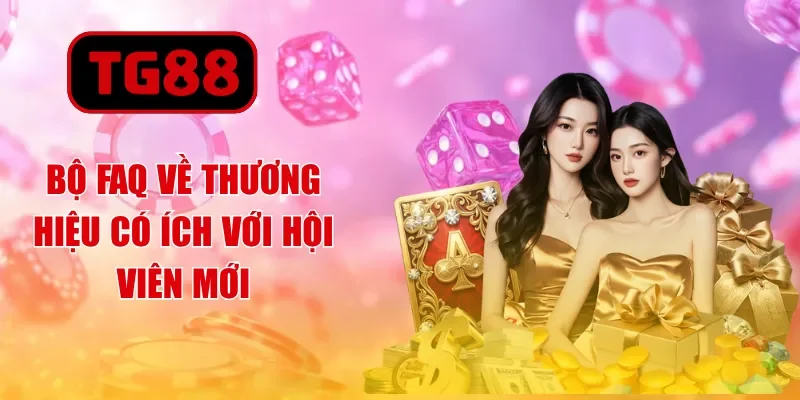 Bộ FAQ về thương hiệu có ích với hội viên mới