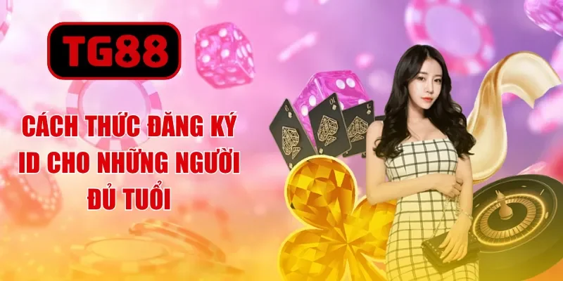 Cách thức đăng ký ID cho những người đủ tuổi