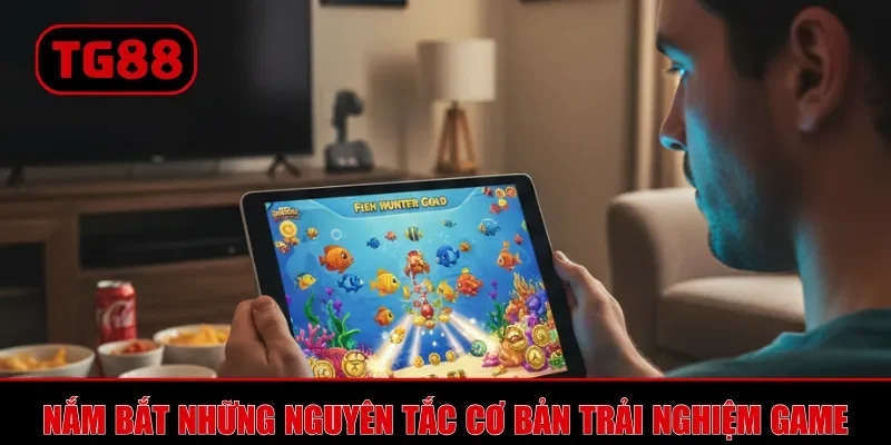 Nắm bắt những nguyên tắc cơ bản trải nghiệm game