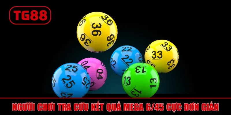 Người chơi có thể tra cứu kết quả Mega 6/45 cực đơn giản