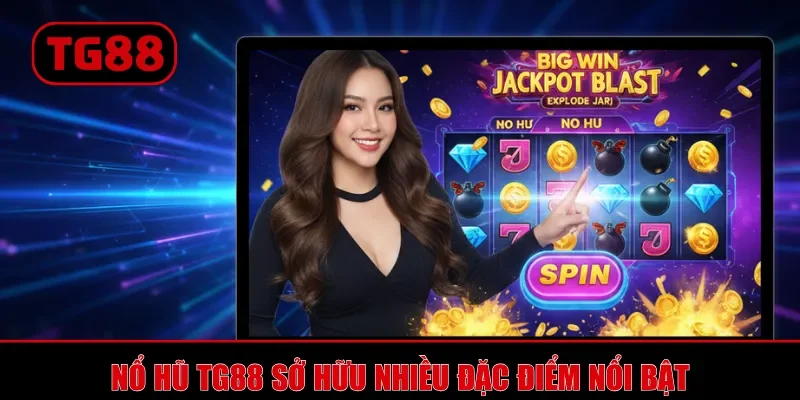 Nổ Hũ TG88 sở hữu nhiều đặc điểm nổi bật