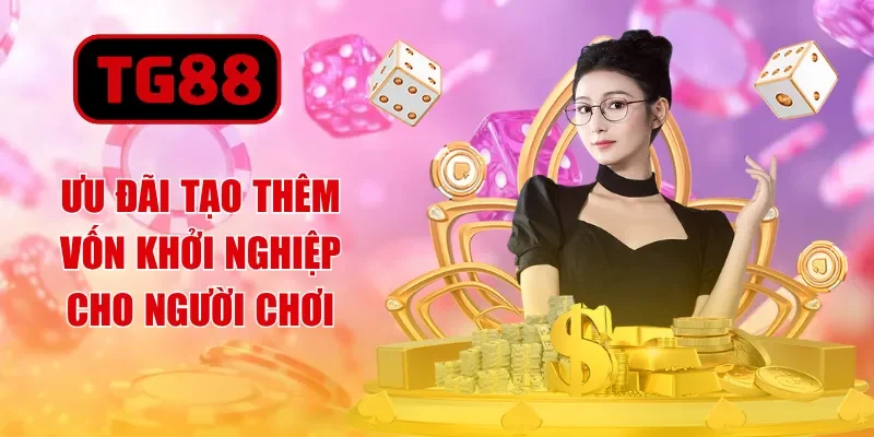 Ưu đãi tạo thêm vốn khởi nghiệp cho người chơi